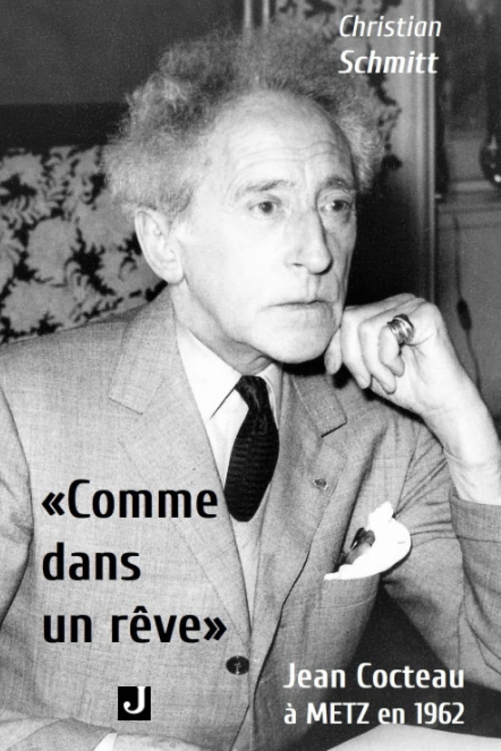 « COMME DANS UN RÊVE »: JEAN COCTEAU À METZ EN 1962 book