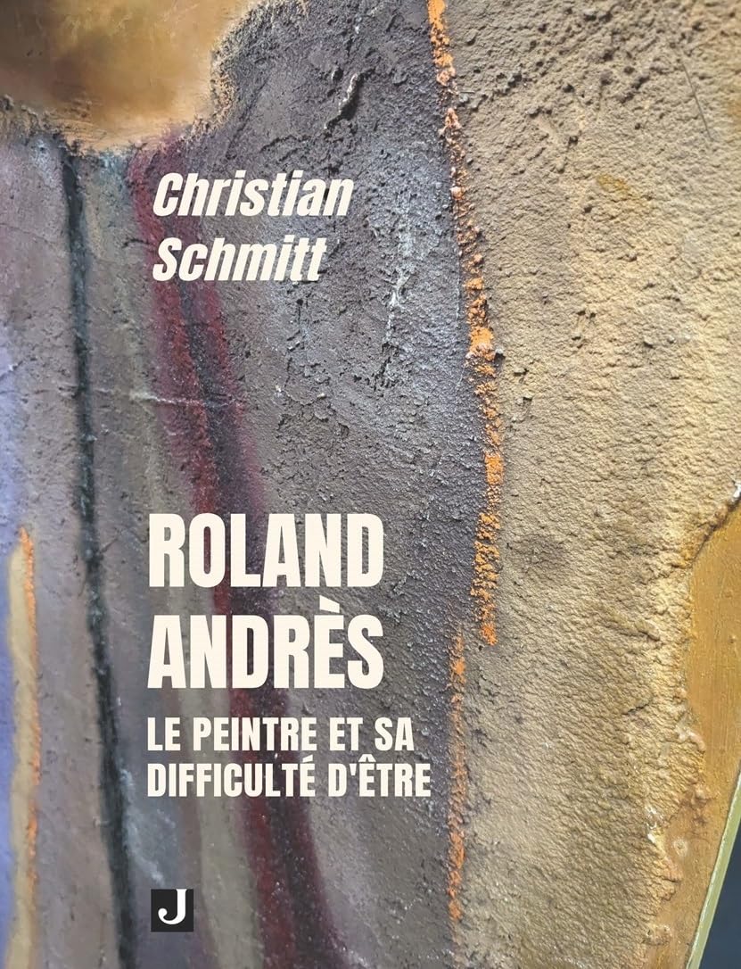 ROLAND ANDRÈS: LE PEINTRE ET SA DIFFICULTÉ D’ÊTRE book