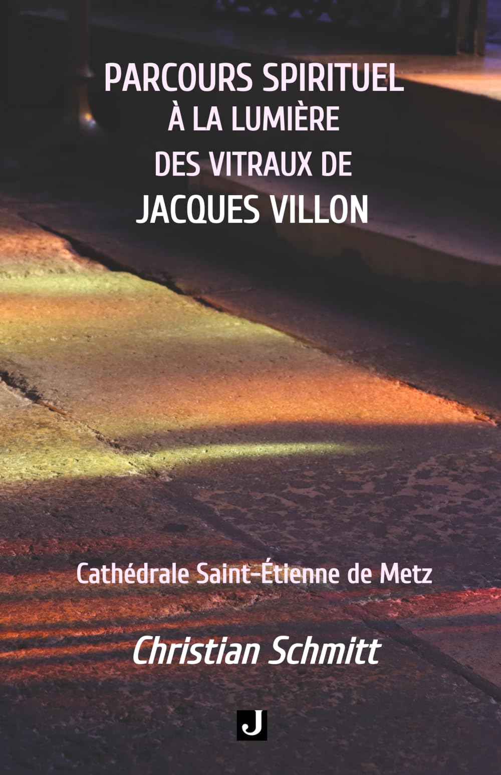 PARCOURS SPIRITUEL À LA LUMIÈRE DES VITRAUX DE JACQUES VILLON book