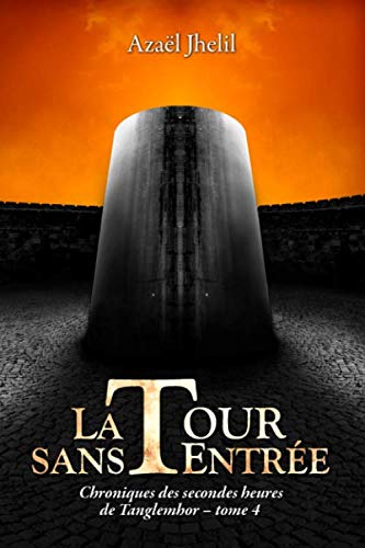 La Tour-sans-Entrée: Chroniques des secondes heures de Tanglemhor - Tome 4 Dark Fantasy