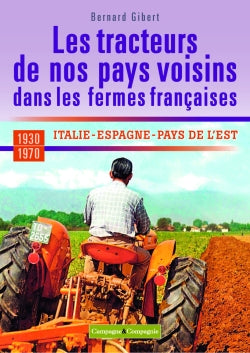Les tracteurs de nos pays voisins dans les fermes françaises : Suisse, Italie, Espagne, pays de l'Est, 1930-1975 Leisure & Fun