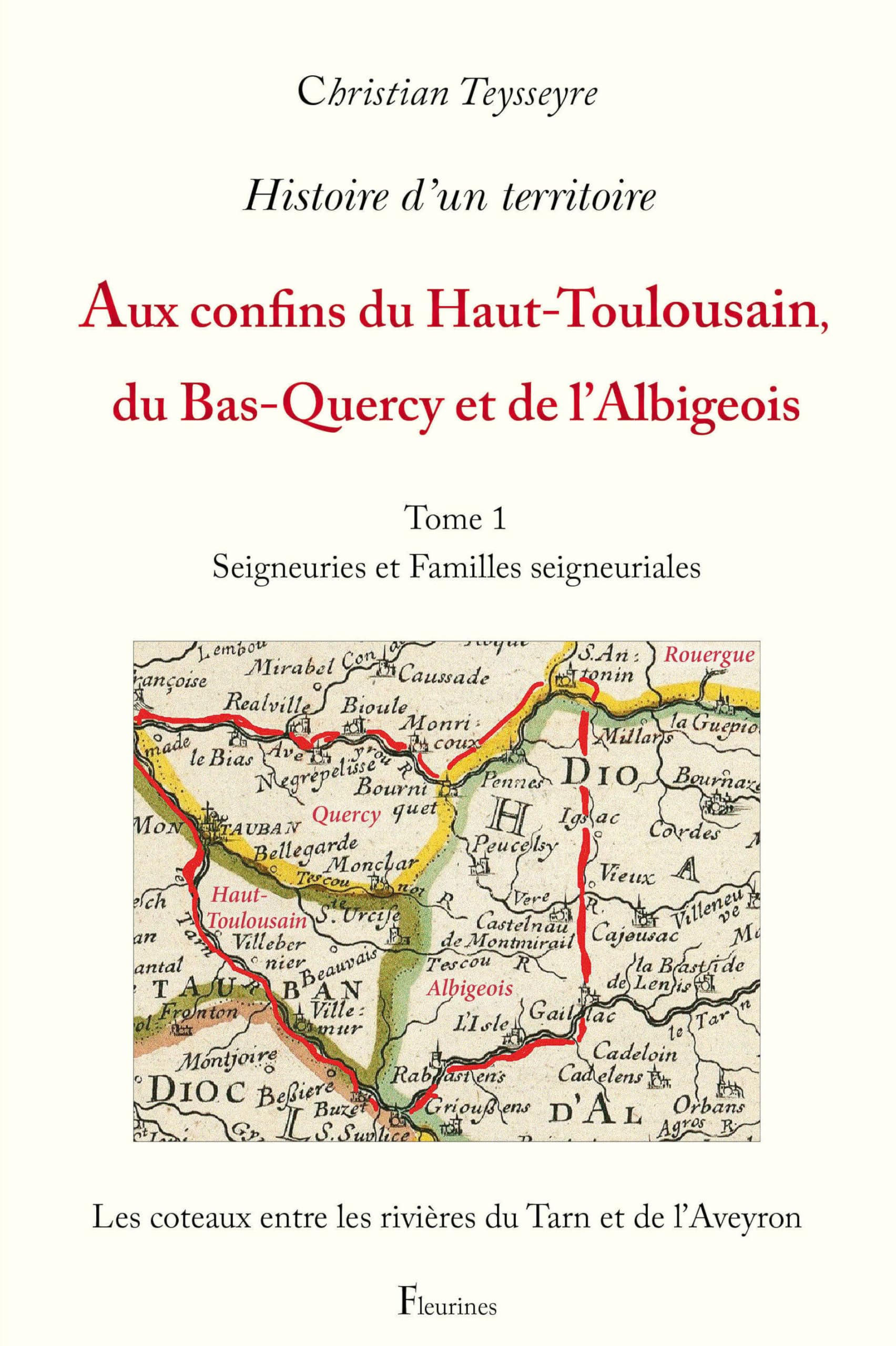 Histoire d'un territoire : Aux confins du Haut-Toulousain, du Bas-Quercy et de l'Albigeois: Tome 1, Seigneuries et Familles seigneuriales book