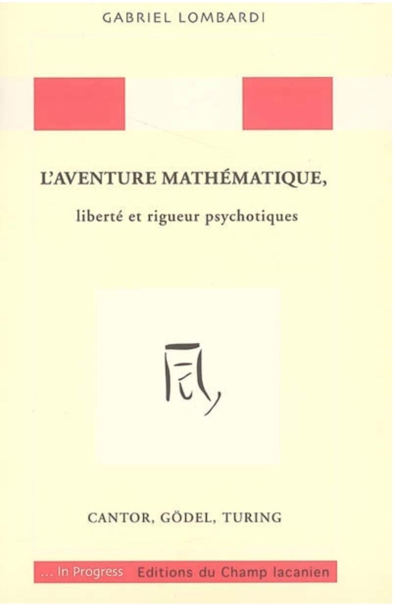 L'aventure mathématique, liberté et rigueur psychotiques : Cantor, Gödel, Turing book