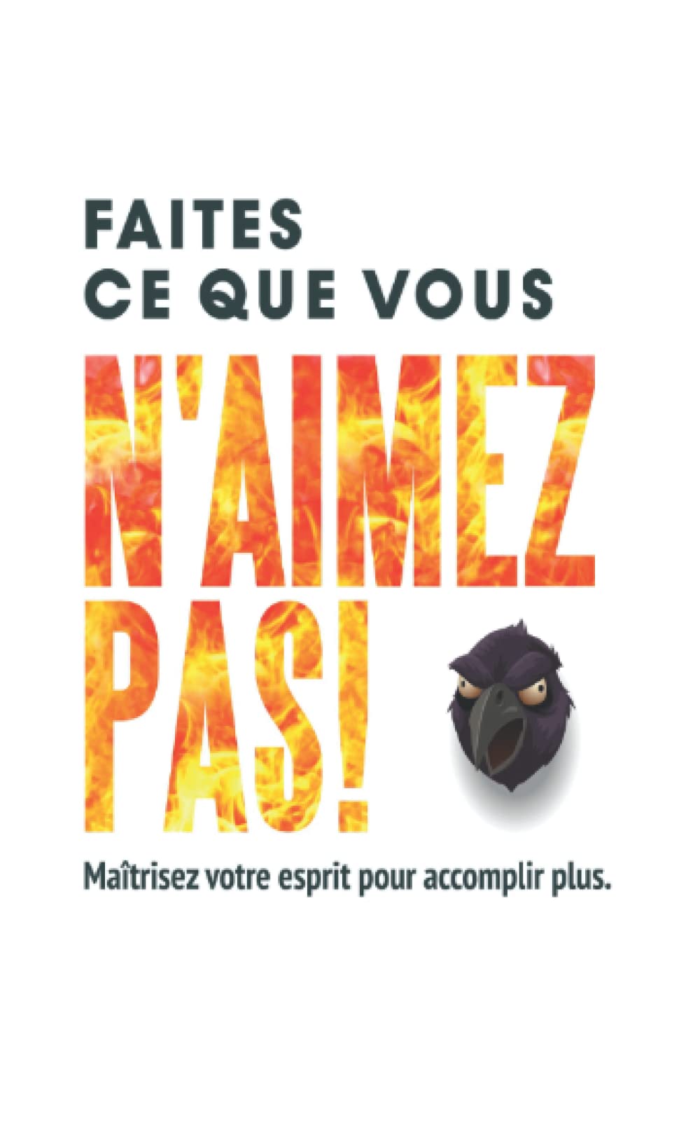 Faites ce que vous n'aimez pas !: Maîtrisez votre esprit pour accomplir plus book