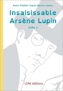 Arsène Lupin. Vol. 1. Insaisissable Arsène Lupin Novels & Short Stories