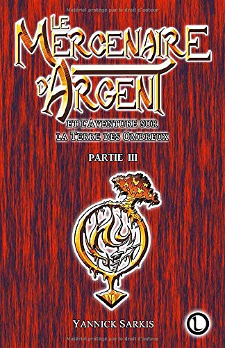 Le Mercenaire d'Argent et l'Aventure sur la Terre des Ombreux - Partie 3 book
