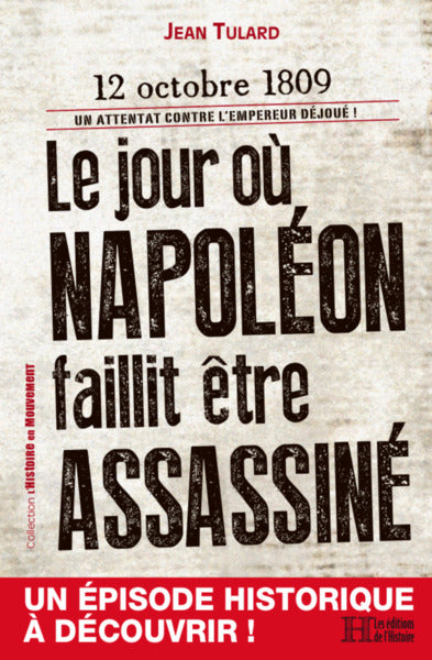 Le jour où Napoléon faillit être assassiné : 12 octobre 1809 : un attentat contre l'empereur déjoué ! Books