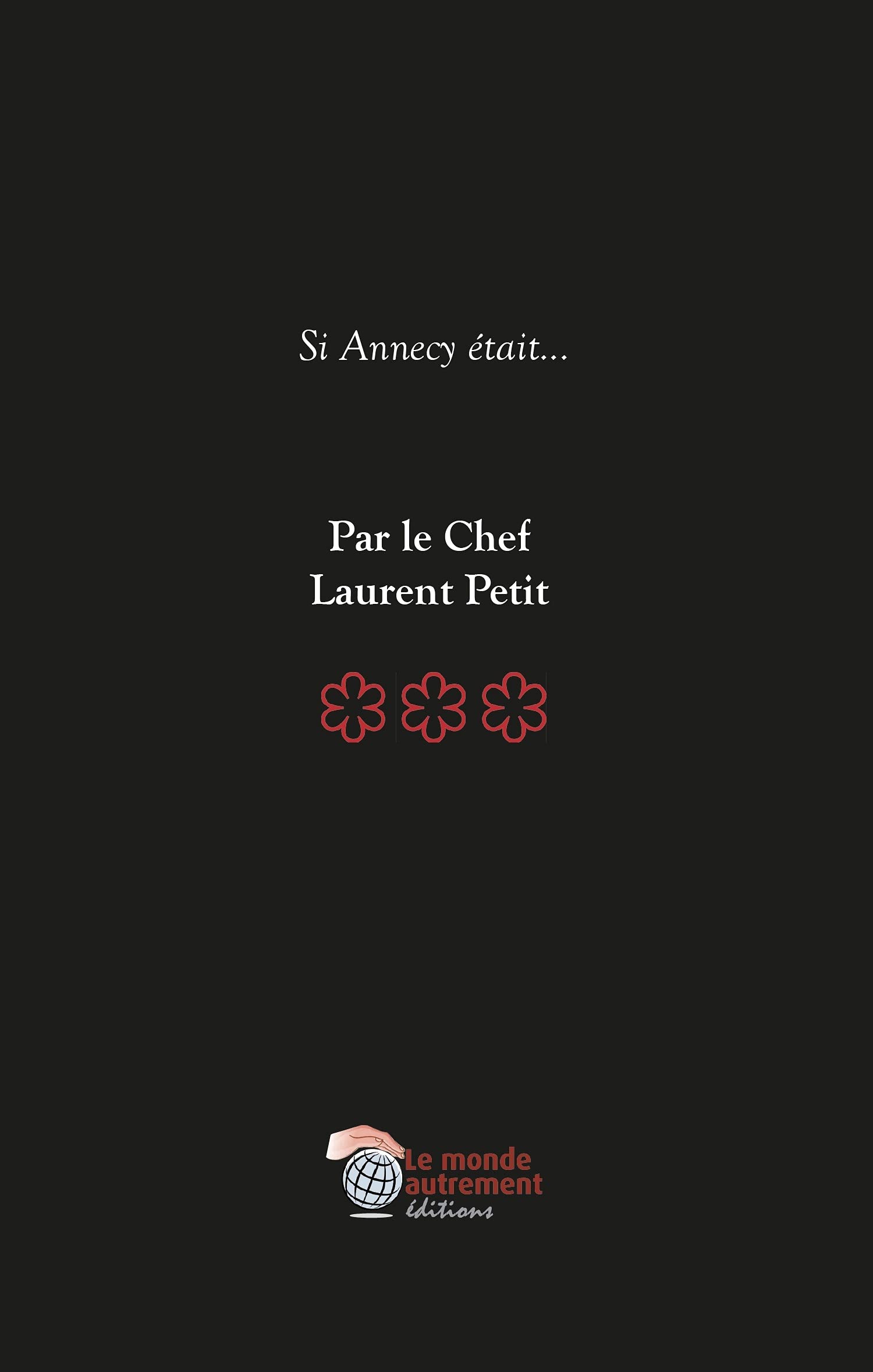 Si Annecy était...: Par le Chef 3 étoiles Laurent Petit book