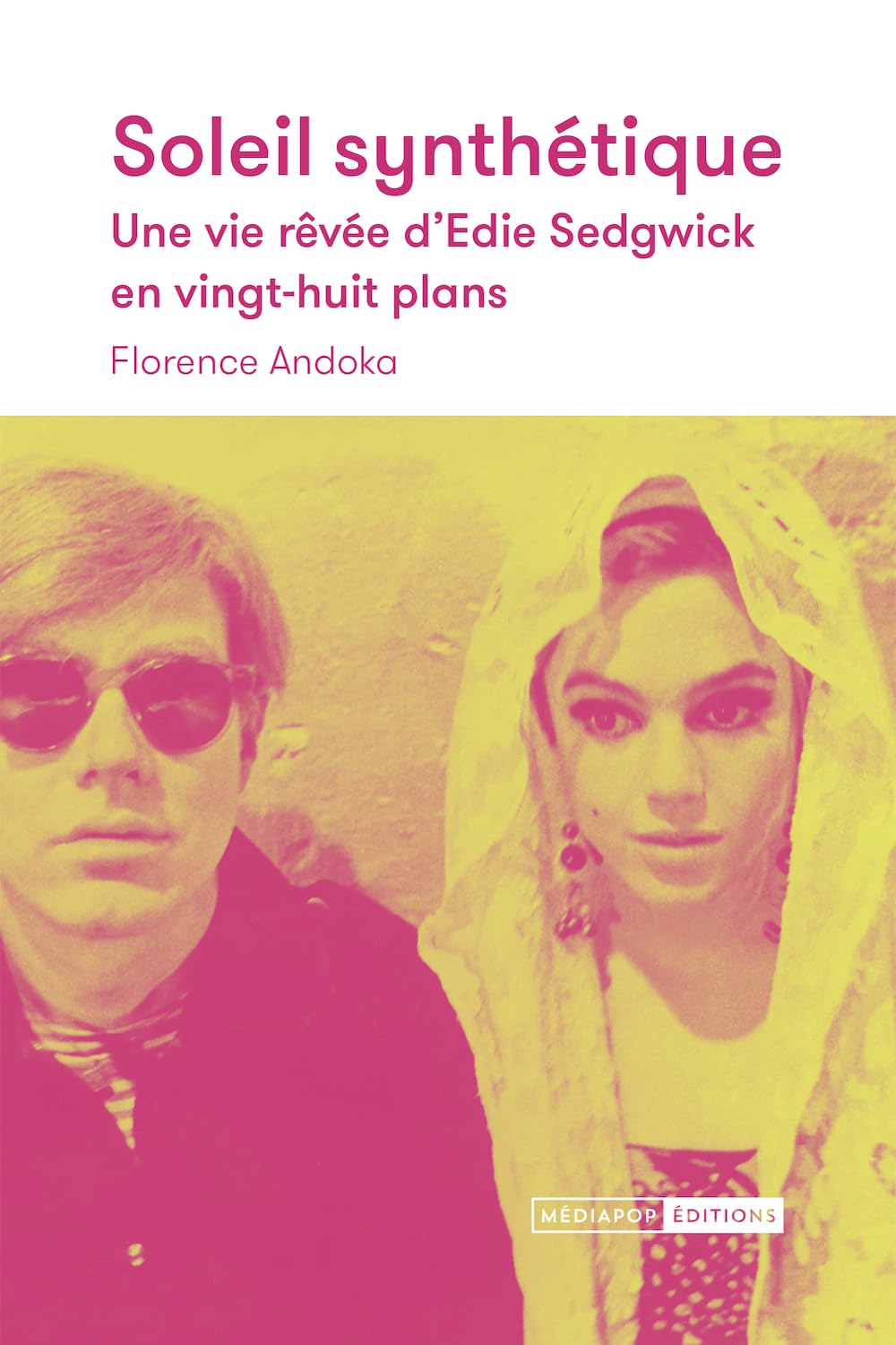 Soleil synthétique - Une vie rêvée d'Edie Sedgwick en vingt-: Une vie rêvée d'Edie Sedgwick en vingt-huit plans Social Sciences