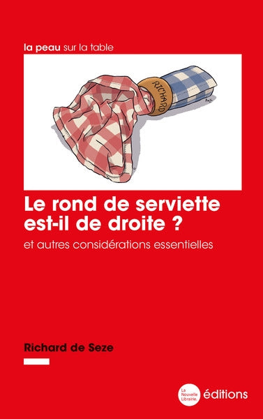 Le rond de serviette est-il de droite ? : et autres considérations essentielles Essays & Short Stories