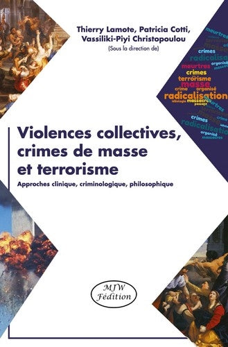 Violences collectives, crimes de masse et terrorisme : approches clinique, criminologique, philosophique book