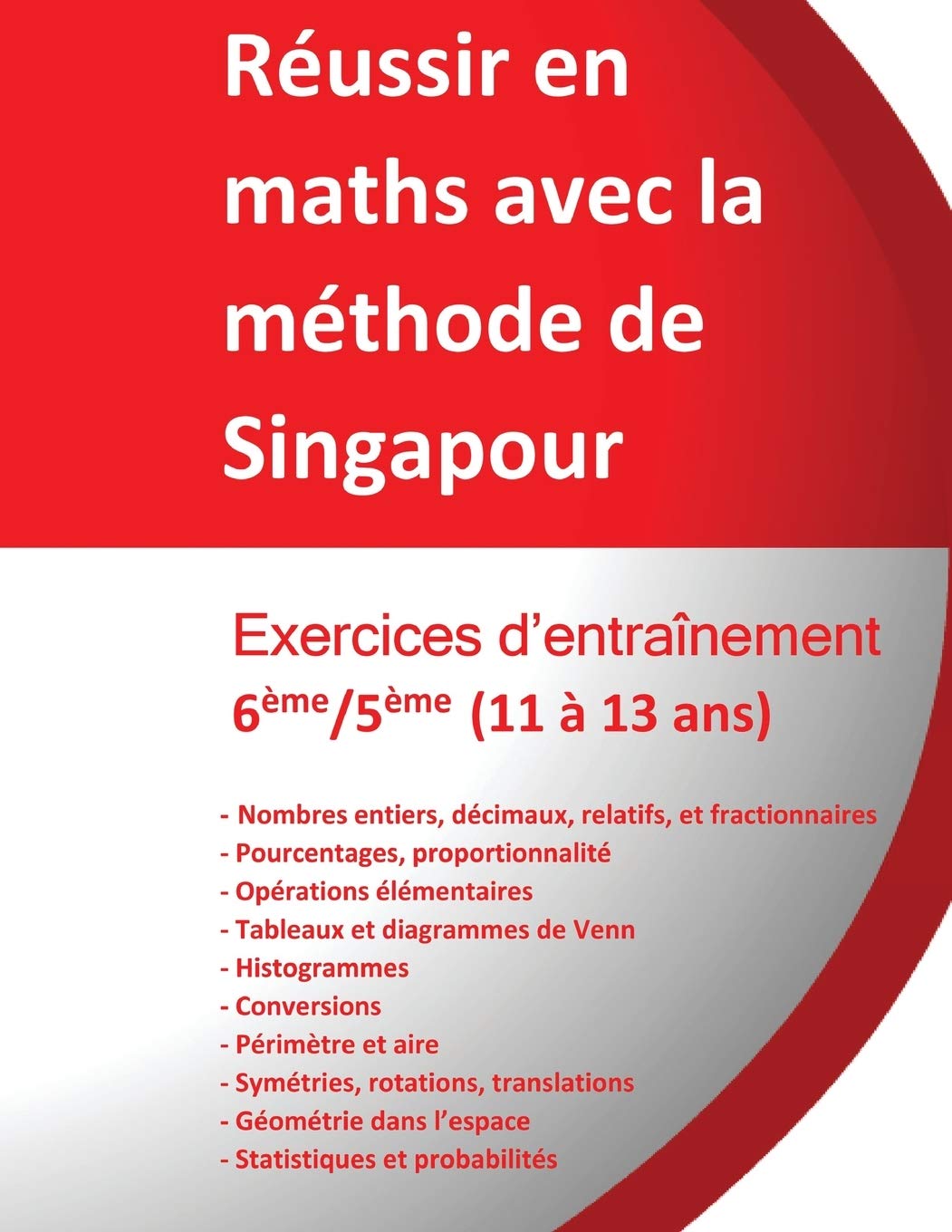 Exercices entraînement 6ème/5ème - Réussir en maths avec la méthode de Singapour: Réussir en maths avec la méthode de Singapour du simple au complexe Education & Training