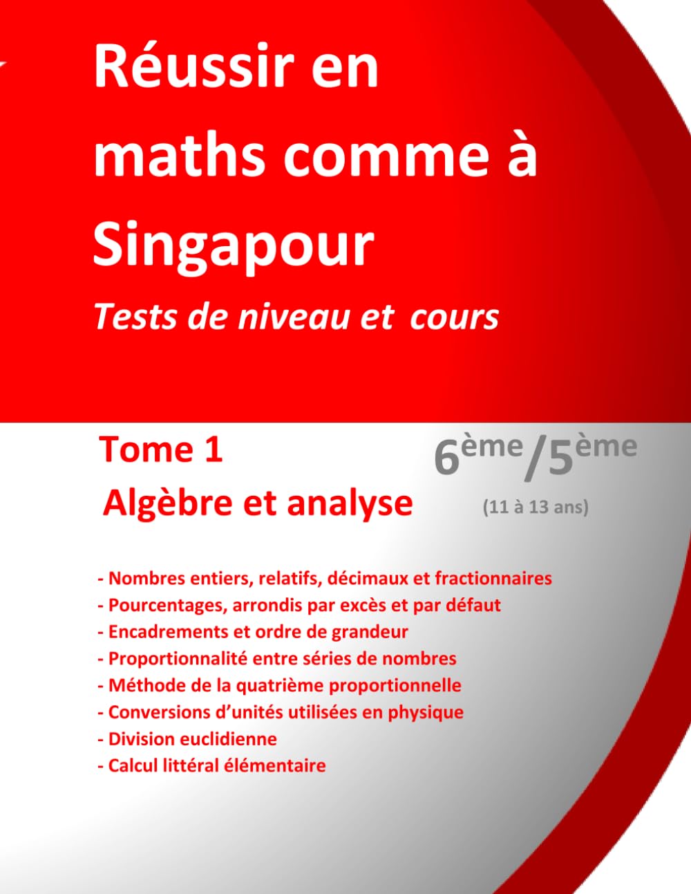 Réussir en maths comme à Singapour. Tome 1 : Algèbre et analyse. 6ème/5ème (11 à 13 ans ): Tests de niveau et cours book