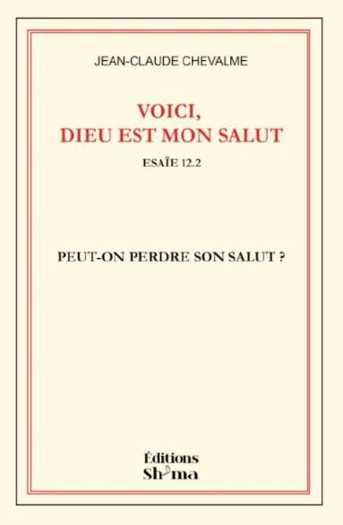 Voici, Dieu est mon salut : Isaïe 12.2 : peut-on perdre son salut ? Religion & Esotericism