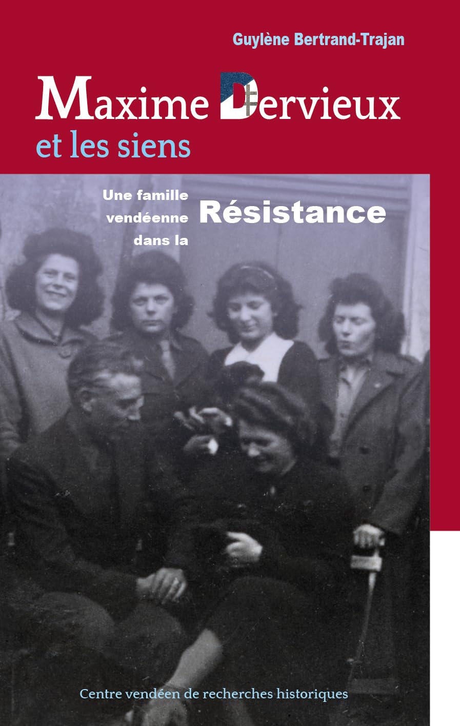 MAXIME DERVIEUX ET LES SIENS (CVRH) - UNE FAMILLE VENDEENNE DANS LA RESISTANCE (: Une famille vendéenne dans la Résistance Books