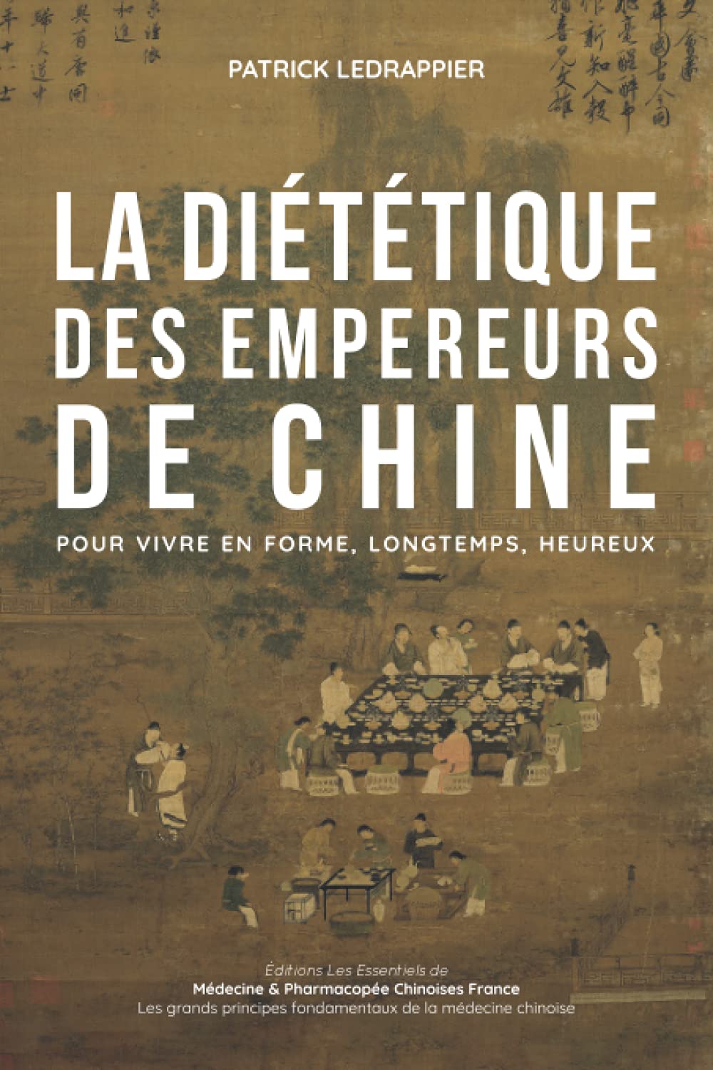 LA DIETETIQUE DES EMPEREURS DE CHINE - POUR VIVRE EN FORME, LONGTEMPS, HEUREUX book