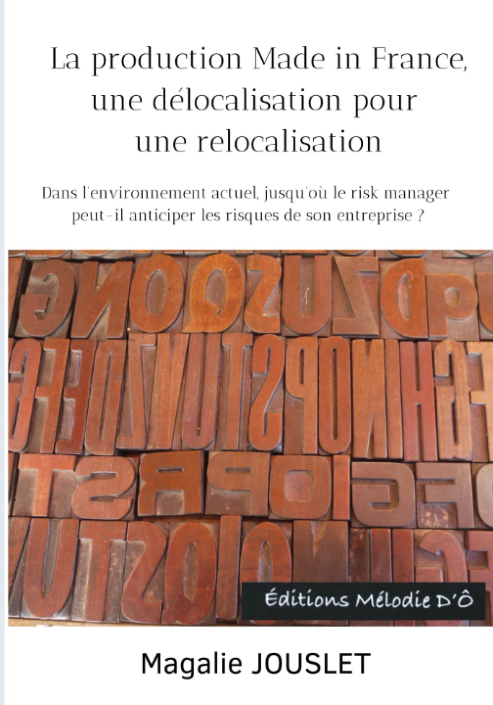 La production Made in France, une délocalisation pour une relocalisation: Dans l’environnement actuel, jusqu’où le Risk Manager peut-il anticiper les risques de son entreprise ? book