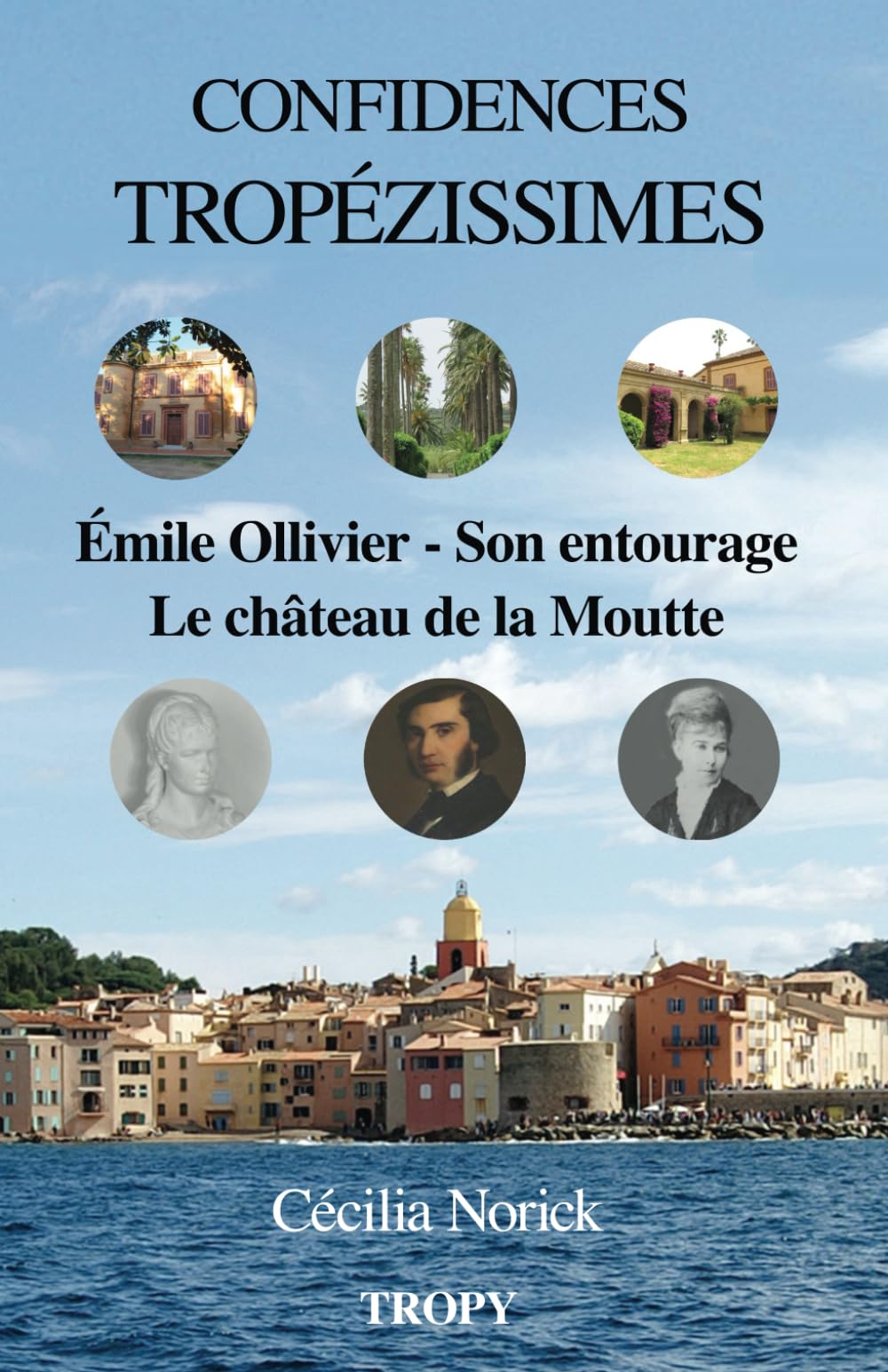 Confidences Tropézissimes: Émile Ollivier - Son entourage – Le château de la Moutte book