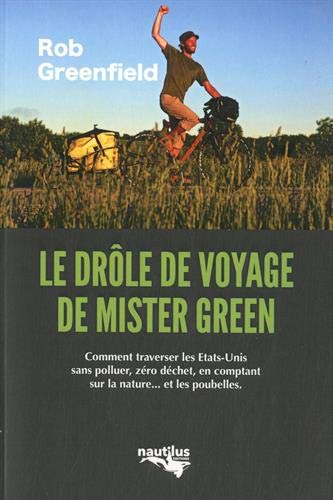 Le drôle de voyage de Mister Green : ou comment traverser l'Amérique sans polluer, sans électricité, zéro déchet, en comptant sur la nature... et les poubelles Essays & Short Stories