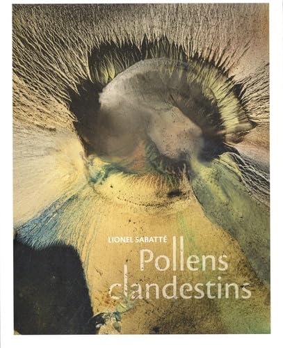 Lionel Sabatté: Pollens clandestins book