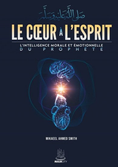 Le coeur à l'esprit : l'intelligence morale et émotionnelle du Prophète book