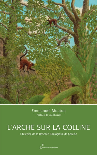 L'arche sur la colline : l'histoire de la Réserve zoologique de Calviac Social Sciences