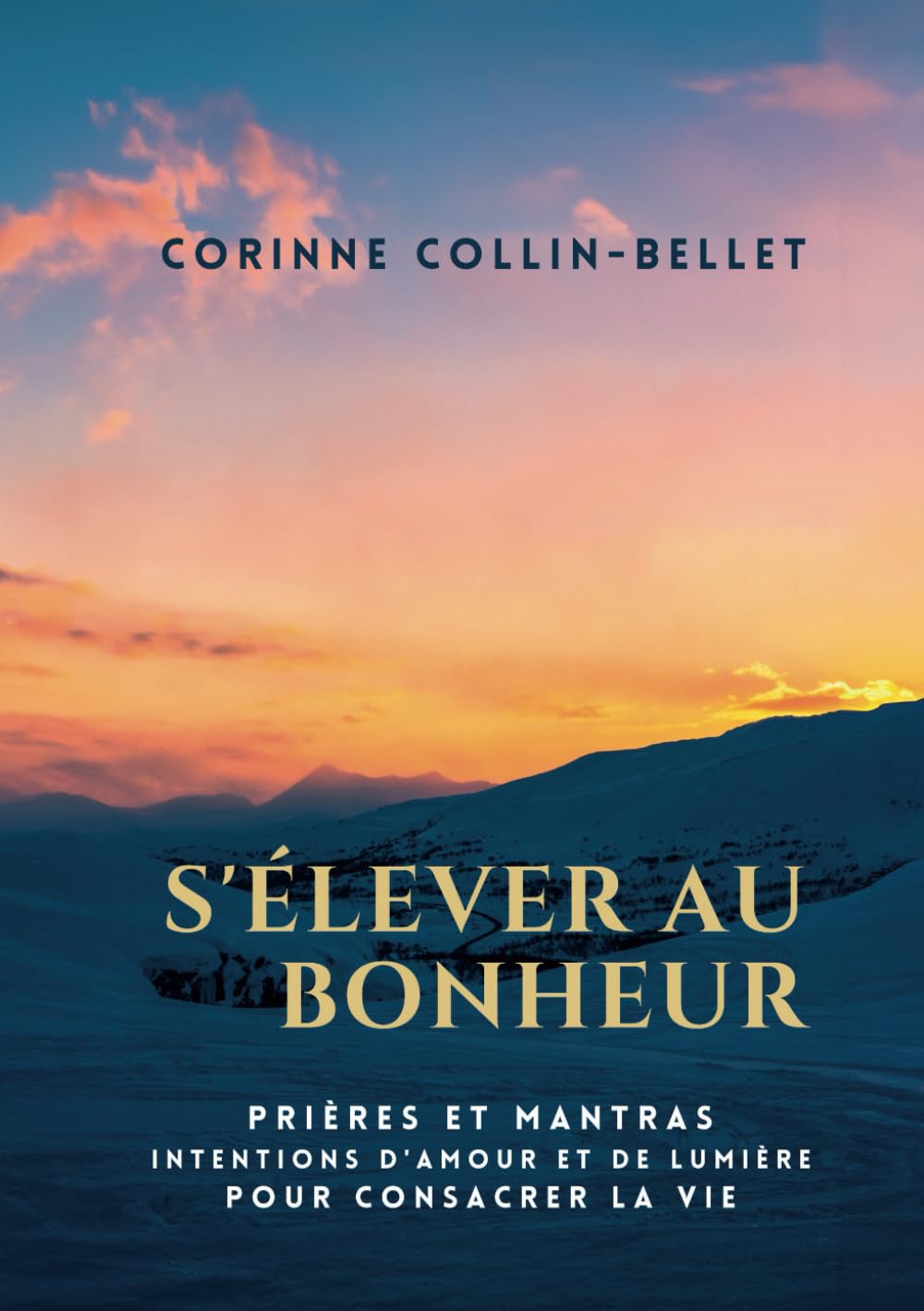 S'élever au bonheur: Prières et Mantras Intentions d'amour et de lumière pour consacrer la vie Religion & Esotericism