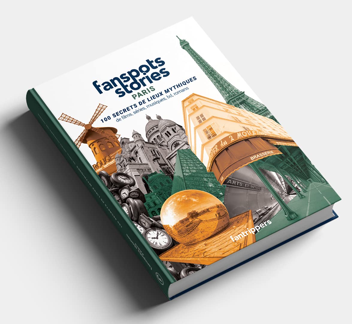 Fanspots Stories Paris: 100 secrets de lieux mythiques de films, séries, musiques, bd et romans Film, Art & Culture