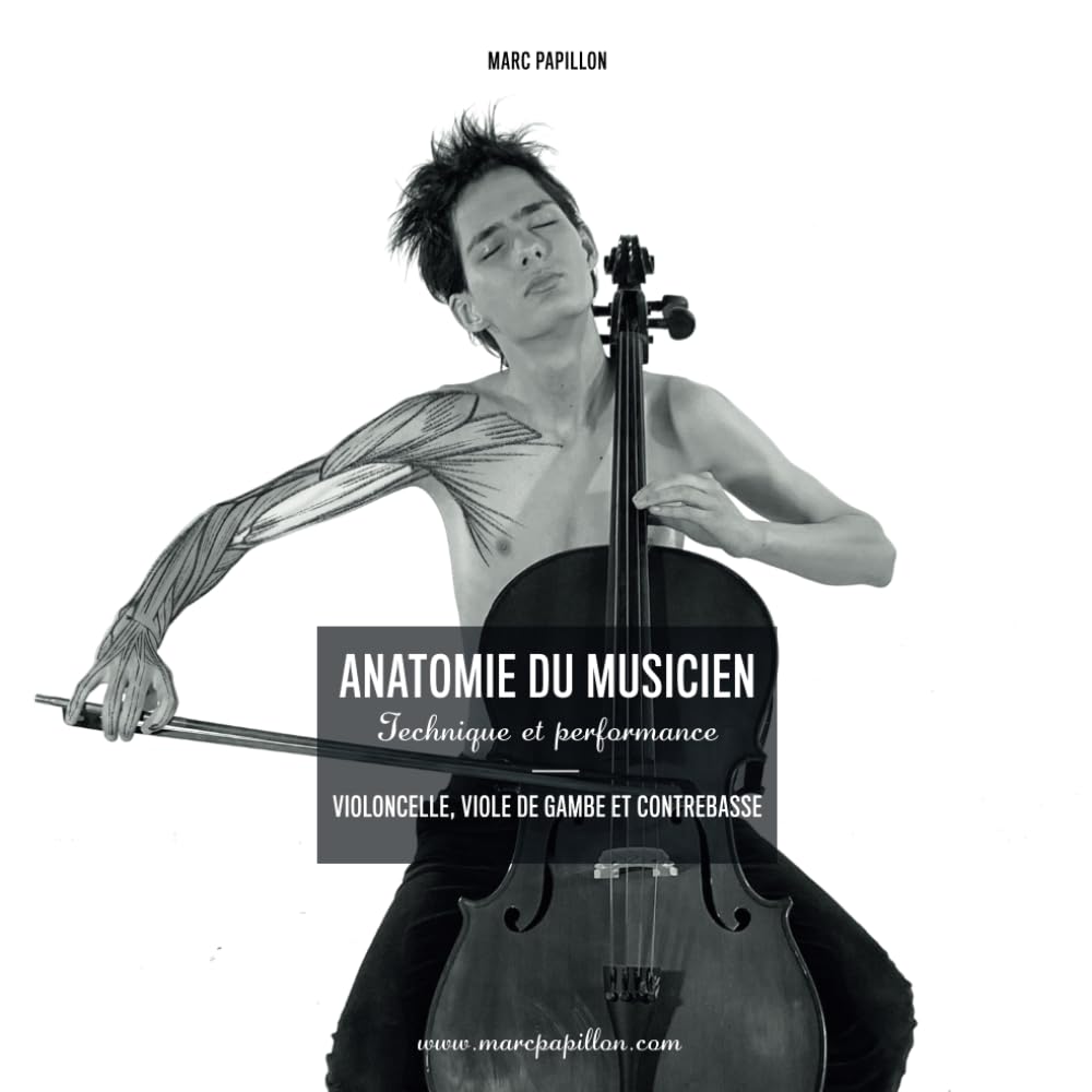 Anatomie du musicien: Technique et Performance - Violoncelle et Contrebasse: Violoncelle, viole de gambe et contrebasse Arts & Music