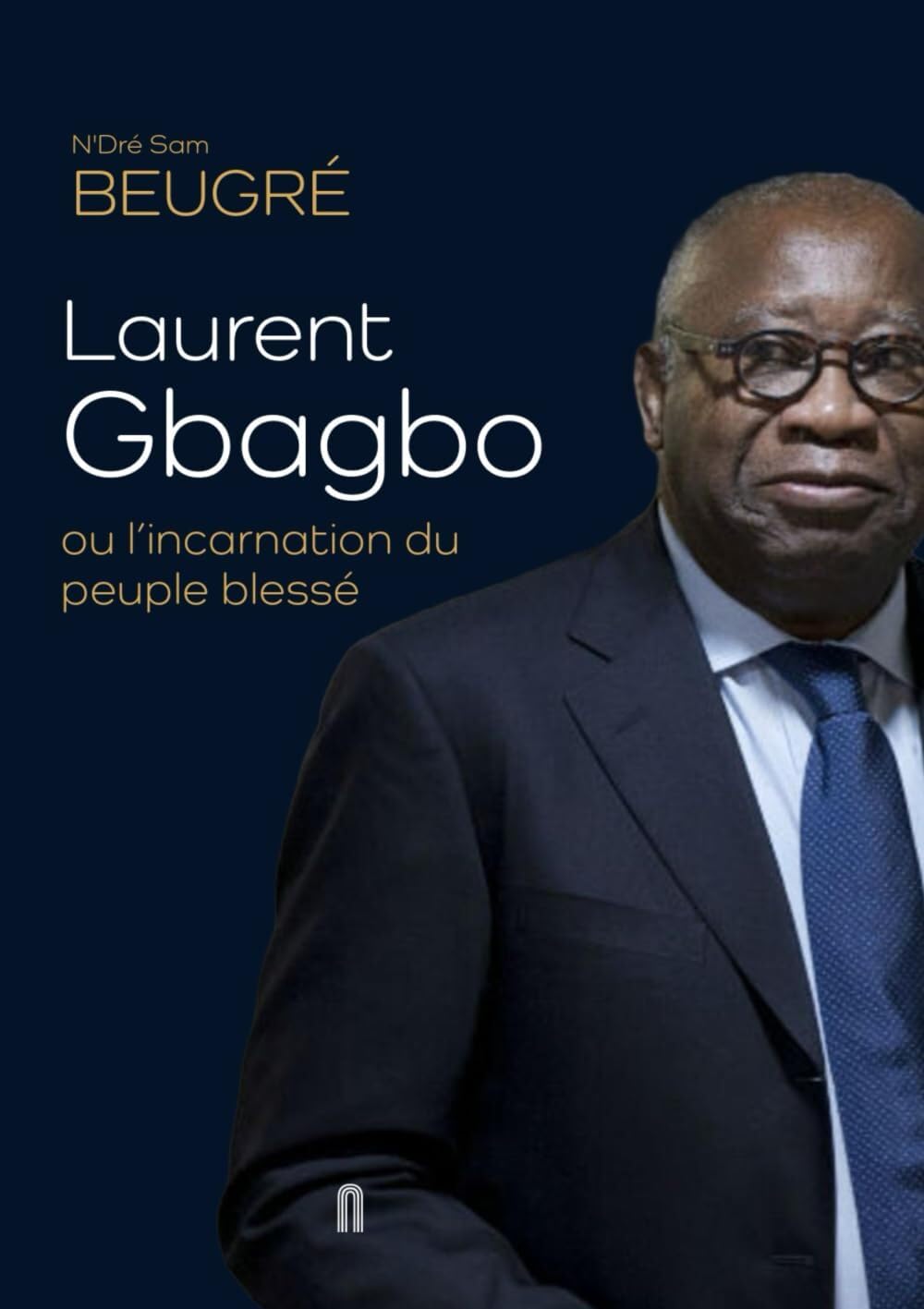 Laurent Gbagbo ou l’incarnation du peuple blessé book