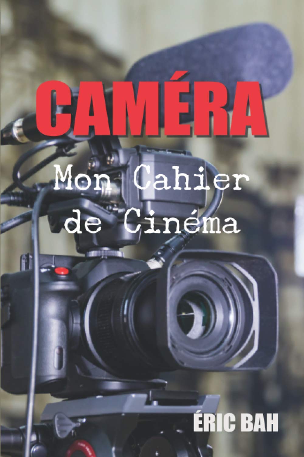Caméra – Mon Cahier de Cinéma: Un journal pour les vrais cinéphiles, les spectateurs occasionnels, les étudiants en cinéma et tous les amoureux du ... que tu vois (fiche technique, résumé, etc.) Film, Art & Culture