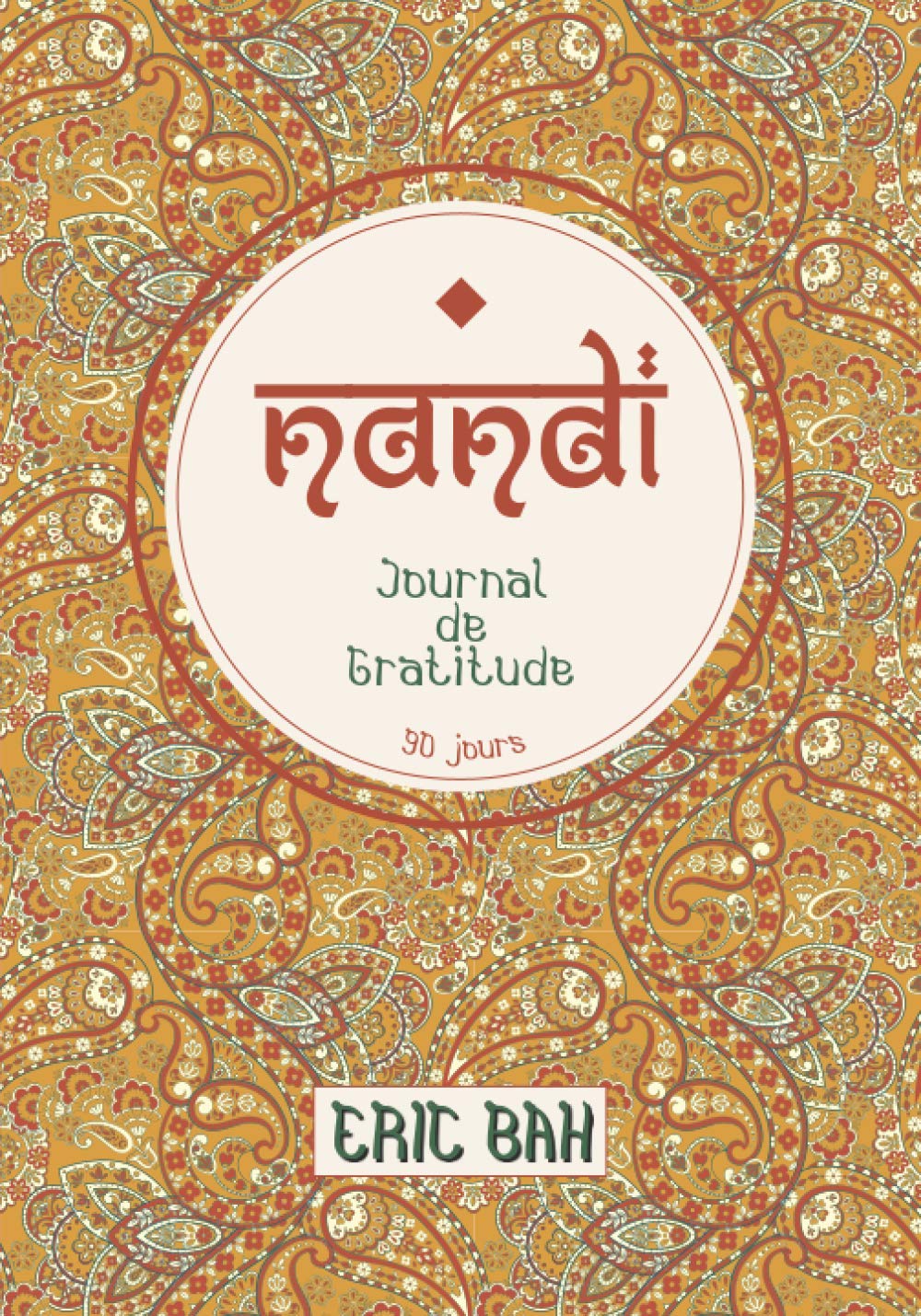 Nandi: Journal de Gratitude, de Gentillesse et de Célébration, à Remplir en Pleine Conscience, avec Exercices, Mandalas à Colorier et Citations Inspirantes – 90 jours book
