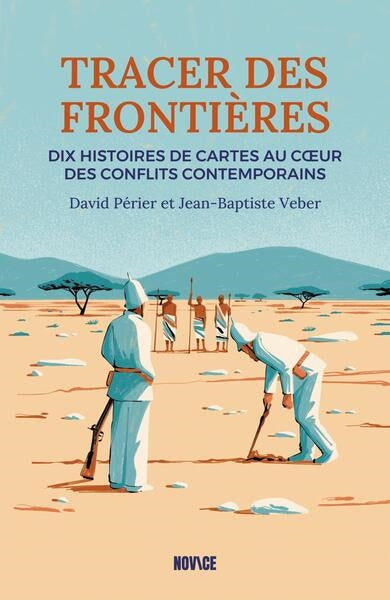 Tracer des frontières : dix histoires de cartes au coeur des conflits contemporains Politics & History