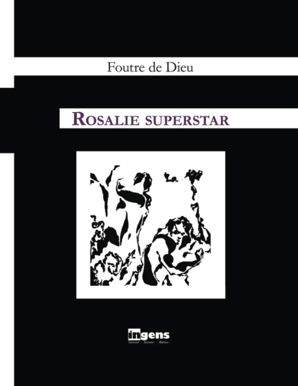 Rosalie Superstar: suivie d’un ACTE ANTÉPRÉDICATIF ( préquelle) et d’un EPILOGOS (séquelle) (Cahiers d'Immensité, Band 2) Eroticism