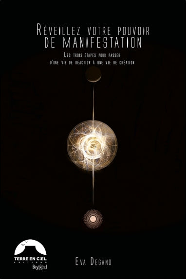 Réveillez votre pouvoir de manifestation : les trois étapes pour passer d'une vie de réaction à une vie de création Philosophy