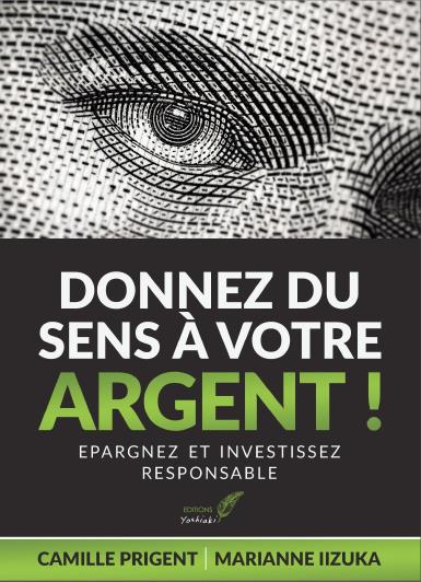 Donnez du sens à votre argent ! : épargnez et investissez responsable Business, Finance & Career