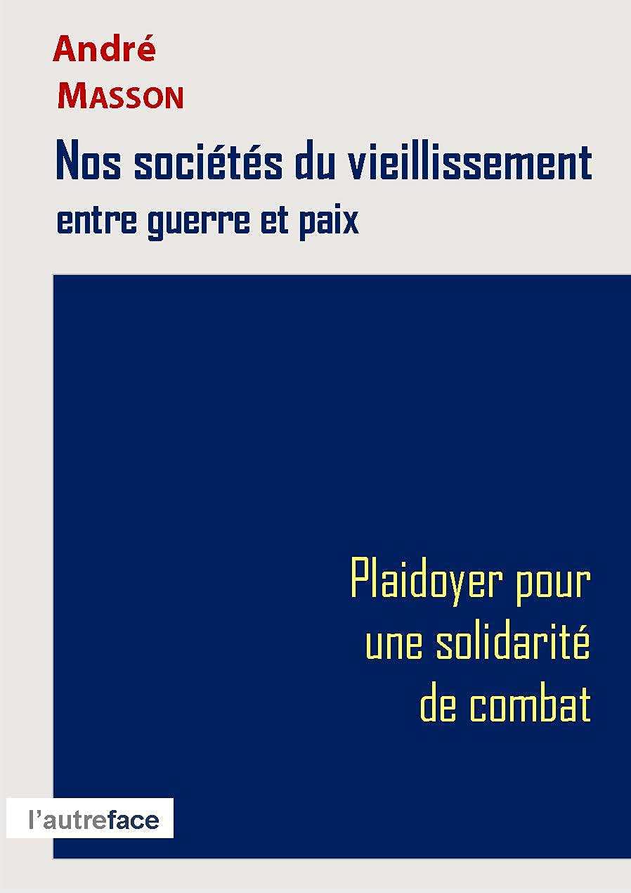 Nos sociétés du vieillissement entre guerre et paix. Plaidoyer pour une solidarité de combat. Business, Finance & Career