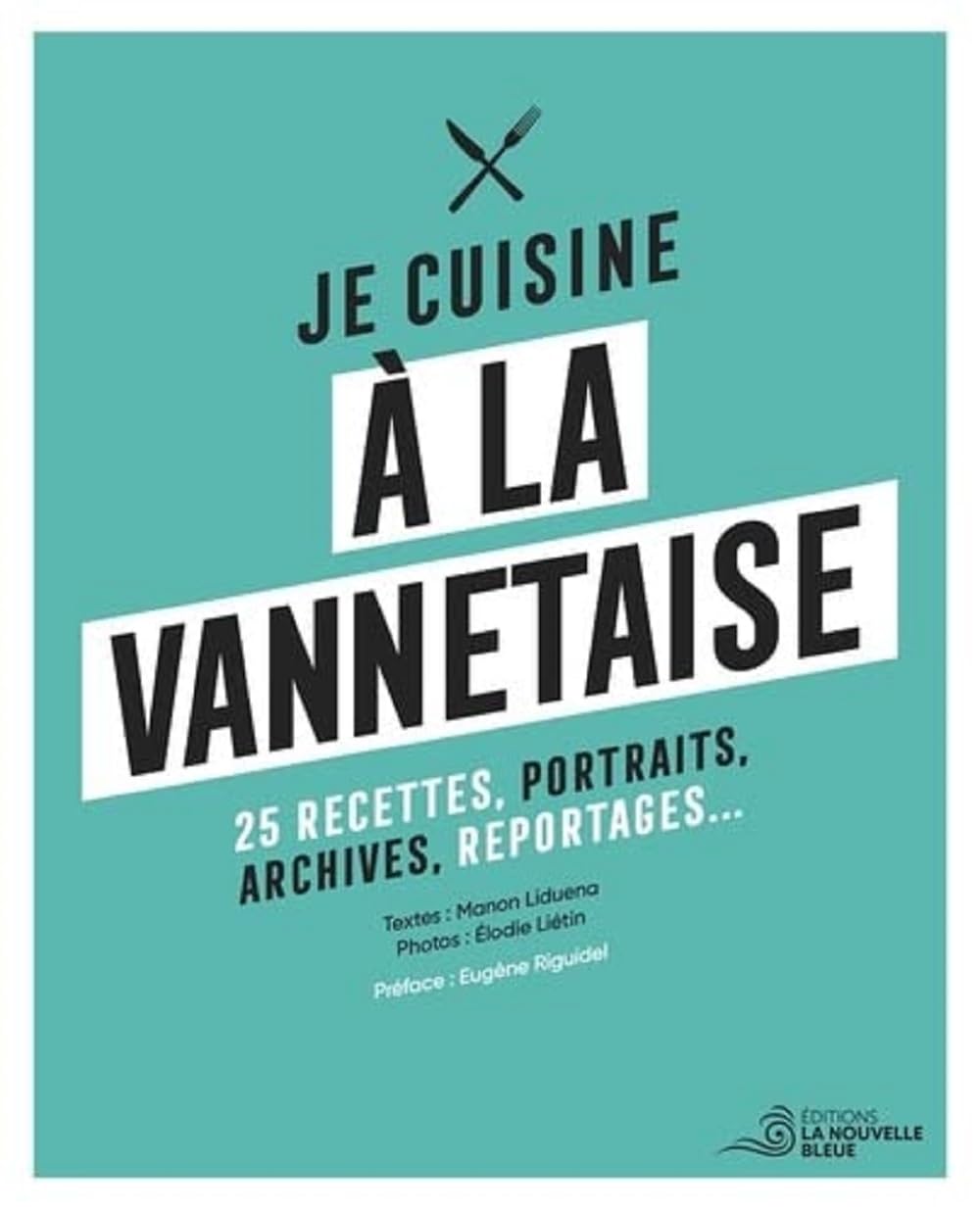 Je cuisine à la vannetaise: 25 recettes, portraits, archives, reportages... Leisure, Home & Garden