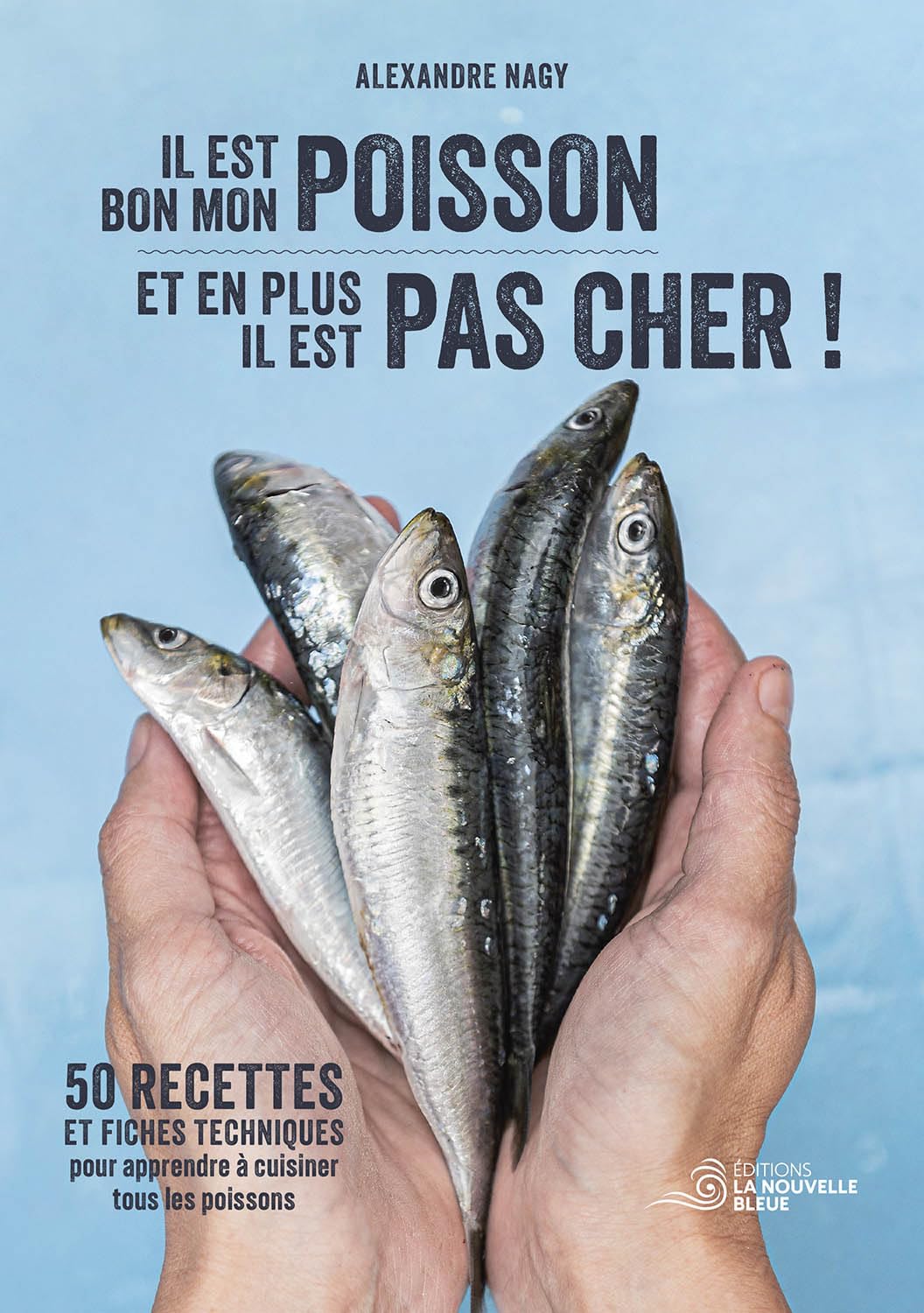 Il est bon mon poisson et en plus il est pas cher !: 50 recettes et fiches techniques pour apprendre à cuisiner tous les poissons Cooking & Enjoying