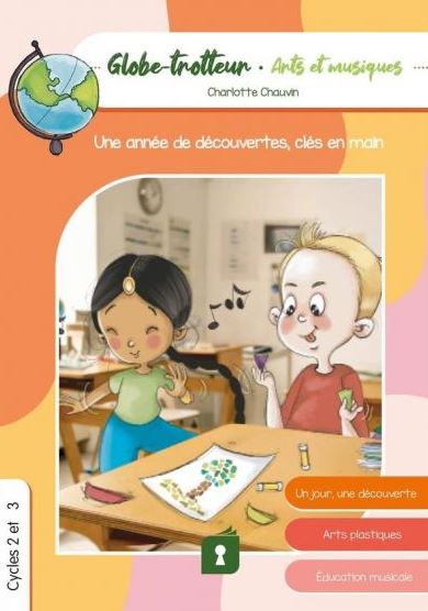 Globe-trotteur, arts et musiques : une année de découvertes, clés en main : cycles 2 et 3 Professional & Reference Books