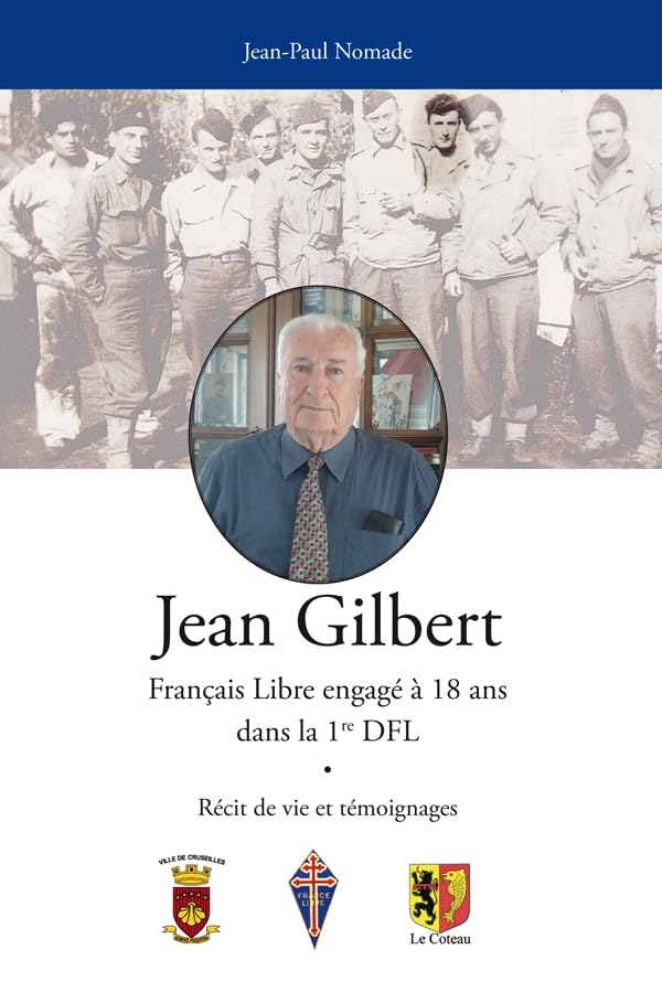 Jean Gilbert: Français Libre engagé à 18 ans dans la 1re DFL Memories