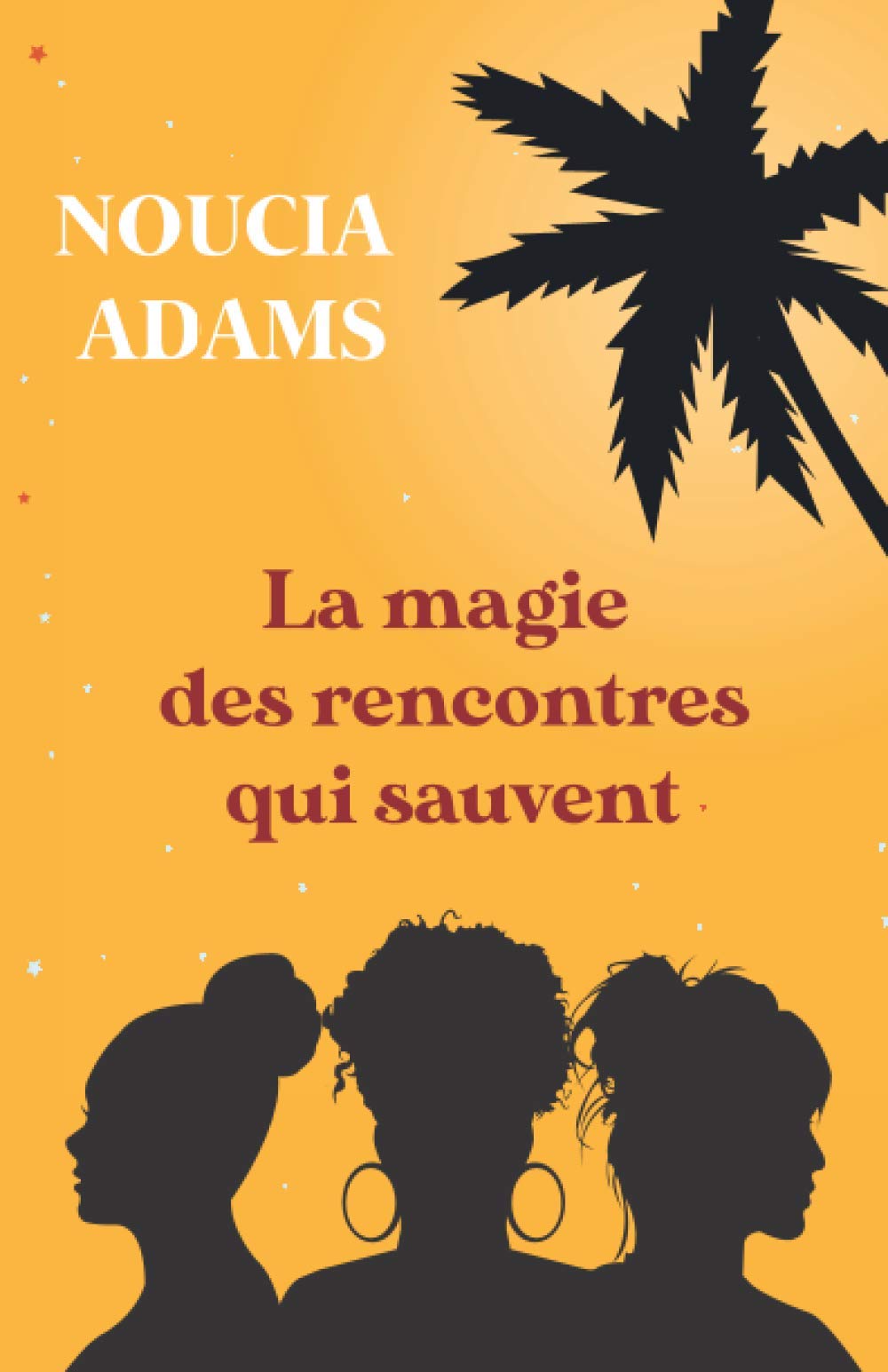 La magie des rencontres qui sauvent: Destins croisés de trois femmes que nous pourrions tous rencontrer un jour ! Contemporary literature Books