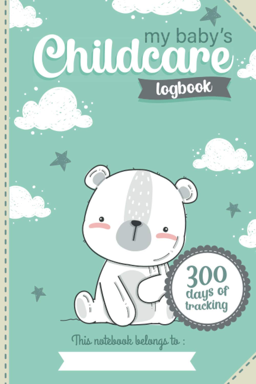 My baby's Childcare logbook 300 days of tracking: daily daycare diary for a nanny a childminder or a babysitter Parents & Children