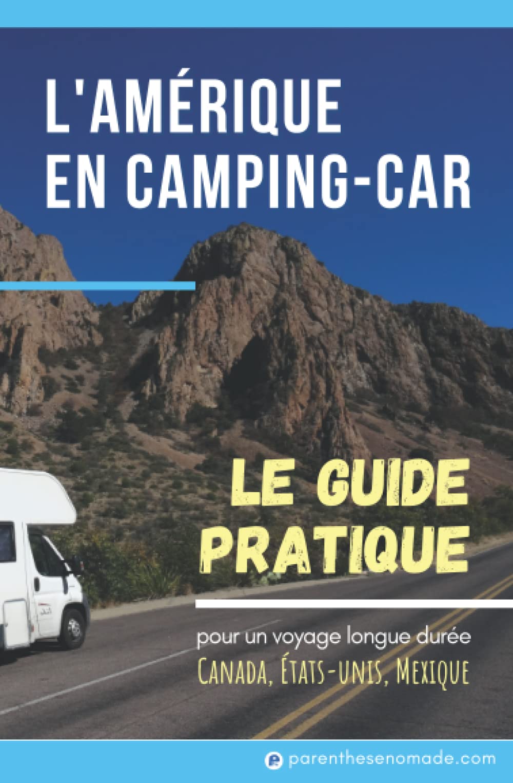 L'Amérique en Camping-Car: LE Guide pratique pour un Voyage longue durée Canada / États-Unis / Mexique Travel Guides