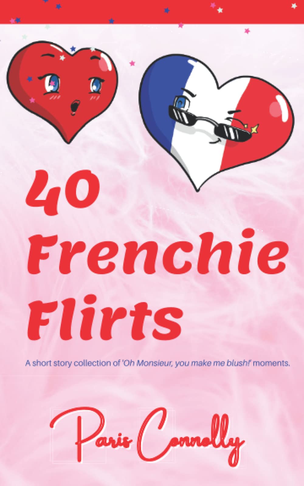 40 Frenchie Flirts: A short story collection of 'Oh Monsieur, you make me blush!' moments. Memories