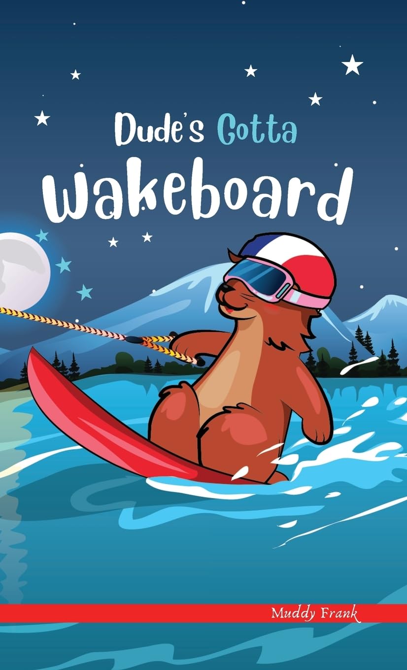 Dude's Gotta Wakeboard: A French marmot, her funny mountain mates, and their crazy sports adventures! Kids 8-12 yrs. (French Marmot Dude Series) Novels & Short Stories