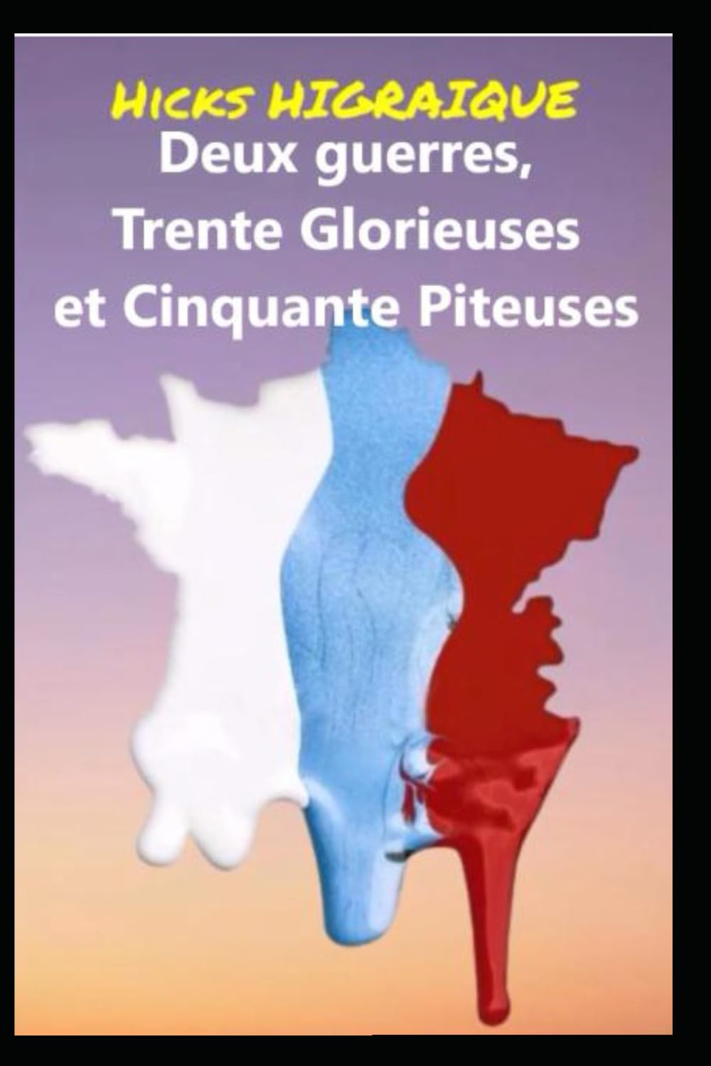 Deux guerres, Trente Glorieuses et Cinquante Piteuses: Chronique pernicieuse d'une France en faillite économique et morale book