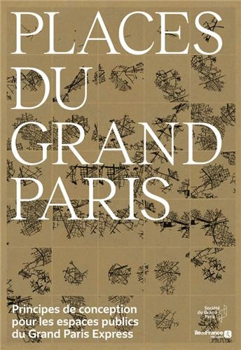Places du Grand Paris : principes de conception pour les espaces publics du Grand Paris Express book