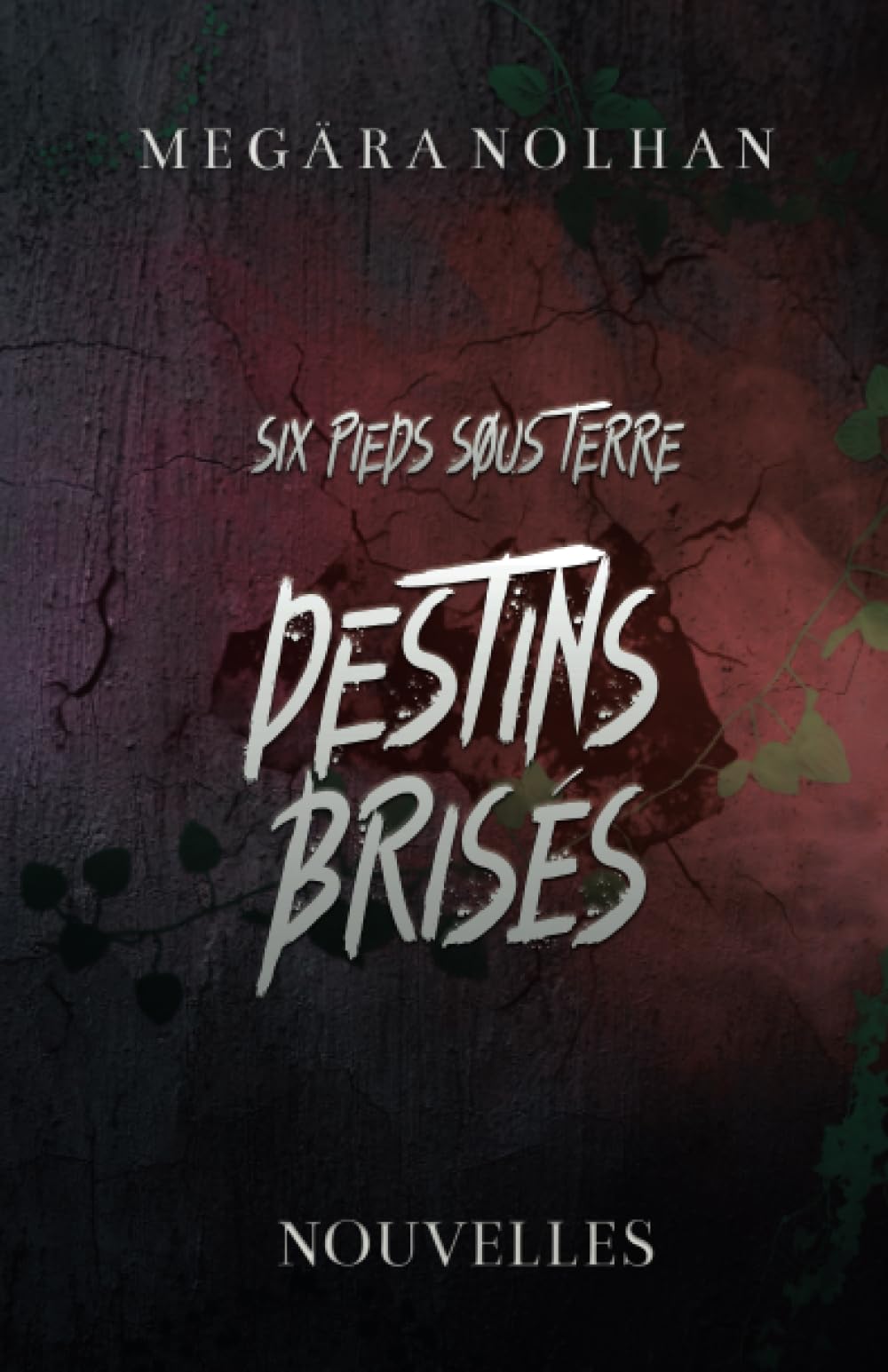 Destins brisés: Six Pieds Sous Terre - Nouvelles book