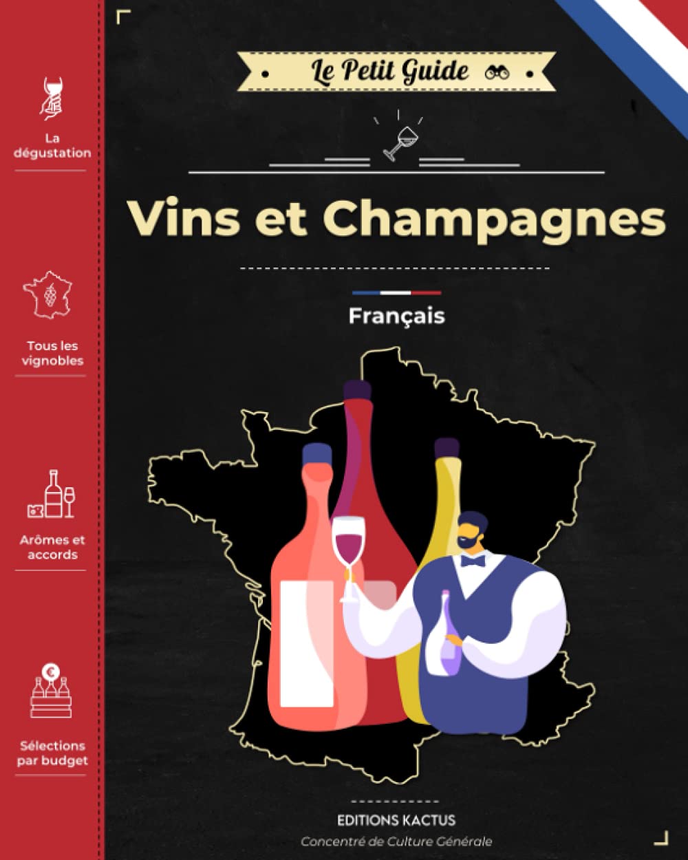 Le Petit Guide - Vins et Champagnes français: Devenez incollable sur chaque vignoble français | Faites le bon choix de bouteille en toutes occasions ! Film, Art & Culture